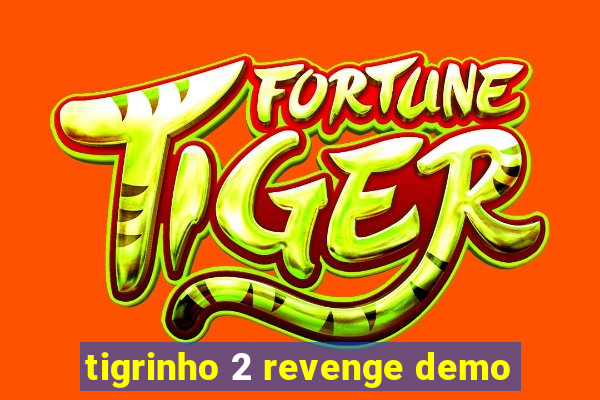 tigrinho 2 revenge demo